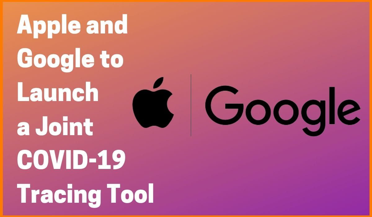 Apple And Google To Launch A Joint COVID-19 Tracing Tool for iOS And Android