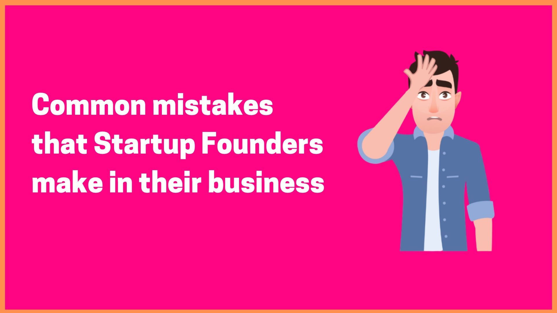 Mistakes Done By Entrepreneurs Which New Entrepreneurs Needs To Avoid